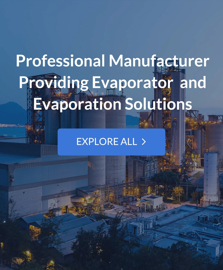 Professional Manufacturer Providing Evaporator and Evaporation Solutions